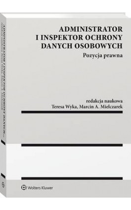 Administrator i inspektor ochrony danych osobowych. Pozycja prawna - Teresa Wyka - Ebook - 978-83-8160-941-8