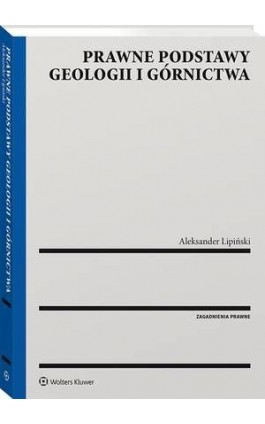 Prawne podstawy geologii i górnictwa - Aleksander Wincenty Lipiński - Ebook - 978-83-8187-031-3