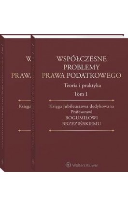 Współczesne problemy prawa podatkowego. Teoria i praktyka. Księga jubileuszowa dedykowana Profesorowi Bogumiłowi Brzezińskiemu.  - Wojciech Morawski - Ebook - 978-83-8160-869-5