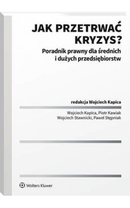 Jak przetrwać kryzys? Poradnik prawny dla średnich i dużych przedsiębiorstw - Wojciech Kapica - Ebook - 978-83-8187-530-1