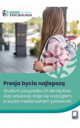 Presja bycia najlepszą. Studium przypadku 13-letniej Kasi – gdy edukacja staje się wyścigiem, a social media lustrem porównań - Ewa Turecka - Ebook - 978-83-8409-531-7