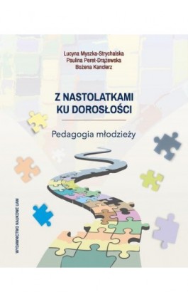 Z nastolatkami ku dorosłości. Pedagogia młodzieży - Lucyna Myszka-Strychalska - Ebook - 978-83-232-4474-5