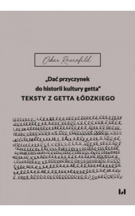 „Dać przyczynek do historii kultury getta” - Oskar Rosenfeld - Ebook - 978-83-8445-024-6