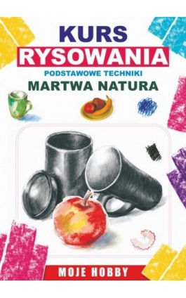 Kurs rysowania. Podstwowe techniki. Martwa natura - Mateusz Jagielski - Ebook - 978-83-7774-515-1