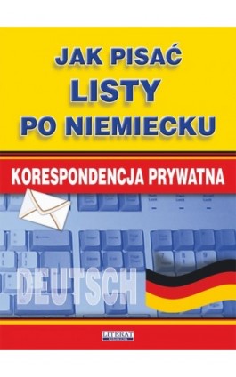 Jak pisać listy po niemiecku. Korespondencja prywatna - Monika Smaza - Ebook - 978-83-7774-538-0