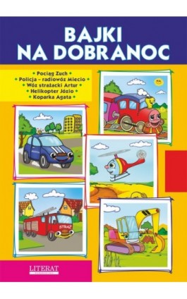 Bajki na dobranoc. Pociąg Zuch. Policja – radiowóz Miecio. Wóz strażacki Artur. Helikopter Józio. Koparka Agata - Krystian Pruchnicki - Ebook - 978-83-7774-541-0
