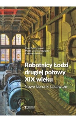 Robotnicy Łodzi drugiej połowy XIX wieku - Kamil Śmiechowski - Ebook - 978-83-8088-450-2