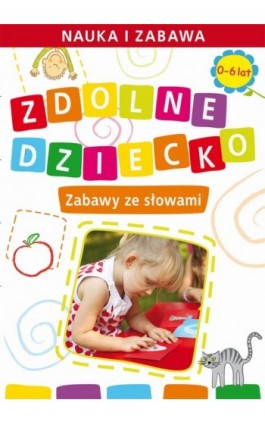 Zdolne dziecko. Zabawy ze słowami.  0-6 lat - Joanna Paruszewska - Ebook - 978-83-7898-325-5