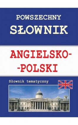 Powszechny słownik angielsko-polski. Słownik tematyczny - Justyna Nojszewska - Ebook - 978-83-7898-436-8