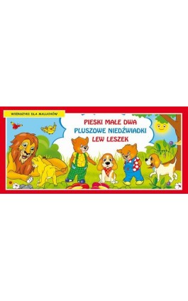 Pieski małe dwa Pluszowe niedźwiadki Lew Leszek Wierszyki dla maluchów - Praca zbiorowa - Ebook - 978-83-7898-449-8