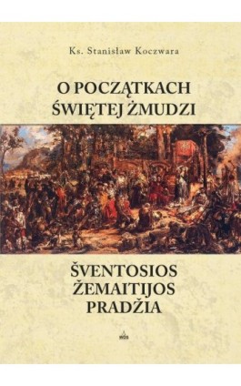 O początkach Świętej Żmudzi - Stanisław Koczwara - Ebook - 978-83-257-0913-6