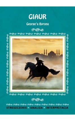 Giaur George'a Byrona. Streszczenia, analiza, interpretacja - Karolina Chojnacka - Ebook - 978-83-8114-935-8