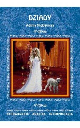Dziady Adama Mickiewicza. Streszczenie, analiza, interpretacja - Anna Skibicka - Ebook - 978-83-8114-939-6