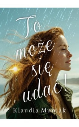 To może się udać! - Klaudia Muniak - Ebook - 978-83-68249-59-0