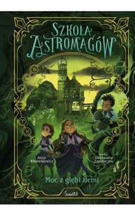 Moc z głębi ziemi. Szkoła Astromagów. Tom 4 - Anna Włodarkiewicz - Ebook - 978-83-8417-905-5