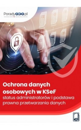 Ochrona danych osobowych w KSeF – status administratorów i podstawa prawna przetwarzania danych - Marcin Sarna - Ebook - 978-83-8409-573-7