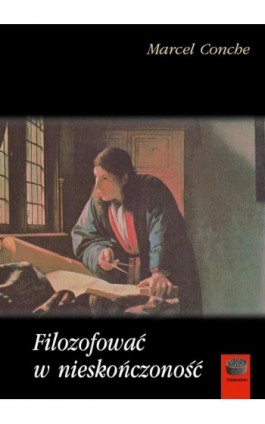 Filozofować w nieskończoność - Marcel Conche - Ebook - 978-83-64408-02-1