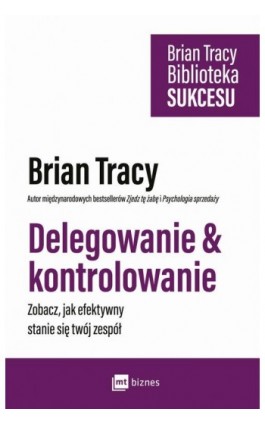 Delegowanie &amp; kontrolowanie - Brian Tracy - Ebook - 978-83-7746-662-9