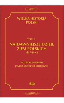 Wielka historia Polski Tom 1 Najdawniejsze dzieje ziem polskich (do VII w.) - Piotr Kaczanowski - Ebook - 978-83-60657-11-9