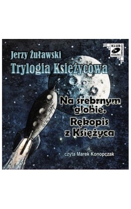 Trylogia Księżycowa - Na srebrnym globie. Rękopis z księżyca - Jerzy Żuławski - Audiobook - 978-83-7699-956-2