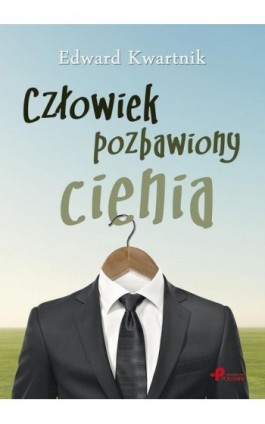 Człowiek pozbawiony cienia - Edward Kwartnik - Ebook - 978-83-65031-82-2
