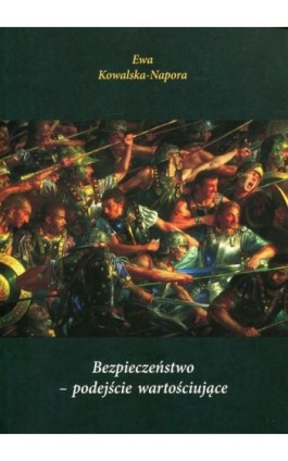 Bezpieczeństwo - podejście wartościujące - Ewa Kowalska-Napora - Ebook - 978-83-65031-65-5