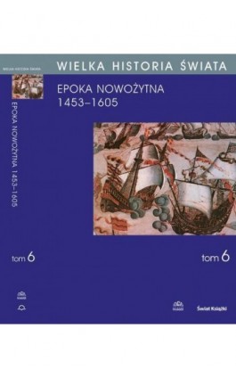WIELKA HISTORIA ŚWIATA tom VI Narodziny świata nowożytnego 1453-1605 - Stanisław Grzybowski - Ebook - 978-83-60657-52-2