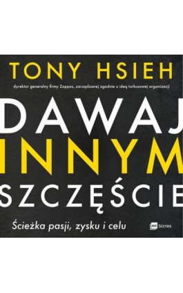 Dawaj innym szczęście. Ścieżka pasji, zysku i celu - Tony Hsieh - Audiobook - 978-83-8087-623-1