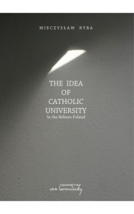 The Idea of Catholic University - Mieczysław Ryba - Ebook - 978-83-65806-36-9