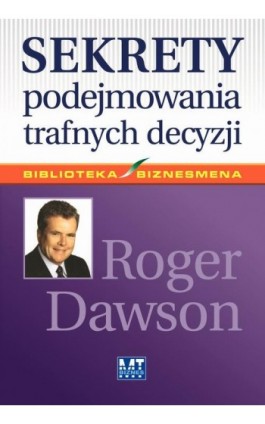Sekrety podejmowania trafnych decyzji - Roger Dawson - Ebook - 978-83-8087-766-5