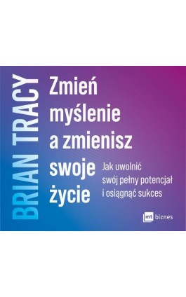 Zmień myślenie a zmienisz swoje życie - Brian Tracy - Audiobook - 978-83-8087-824-2
