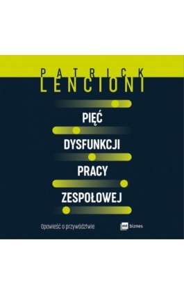 Pięć dysfunkcji pracy zespołowej - Patrick Lencioni - Audiobook - 978-83-8087-869-3