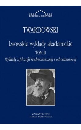 Lwowskie wykłady akademickie, tom II - Wykłady z historii filozofii, część II - Wykłady z filozofii średniowiecznej i odrodzenio - Kazimierz Twardowski - Ebook - 978-83-66315-47-1