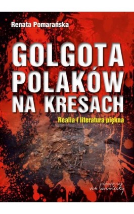 Golgota Polaków na Kresach Realia i literatura piękna - Renata Pomarańska - Ebook - 9788366480292