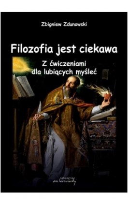 Filozofia jest ciekawa. Z ćwiczeniami dla lubiących myśleć - Zbigniew Zdunowski - Ebook - 9788366480391