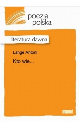 Kto wie... - Antoni Lange - Ebook - 978-83-270-3020-7