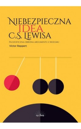 Niebezpieczna idea C.S. Lewisa. Filozoficzna obrona argumentu z rozumu - Victor Reppert - Ebook - 978-83-66665-59-0