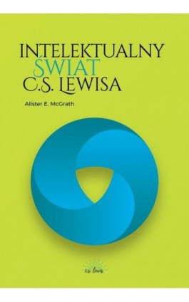 Intelektualny świat C.S. Lewisa - Alister E. McGrath - Ebook - 978-83-66665-70-5