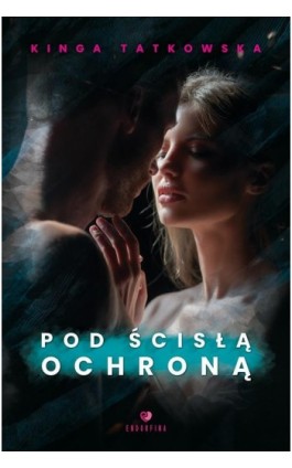 Pod ścisłą ochroną - Kinga Tatkowska - Ebook - 978-83-8231-296-6