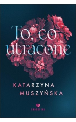 To, co utracone - Katarzyna Muszyńska - Ebook - 978-83-8231-328-4