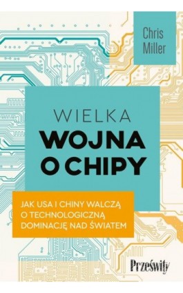 Wielka wojna o chipy - Chris Miller - Ebook - 978-83-8175-483-5