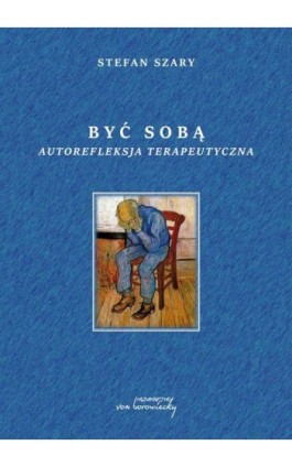 Być sobą Autorefleksja terapeutyczna - Stefan Szary - Ebook - 9788366480902