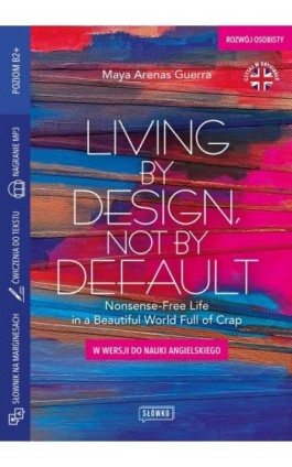 Living by Design, Not by Default Nonsense-Free Life in a Beautiful World Full of Crap - Maya Arenas Guerra - Ebook - 978-83-8175-536-8