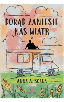Dokąd zaniesie nas wiatr - Anna Sosna - Ebook - 978-83-8231-492-2