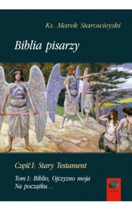 Biblia pisarzy, cz. I: Stary Testament, t. 1: Biblio, Ojczyzno moja. Na początku… - Marek Starowieyski - Ebook - 978-83-66941-85-4