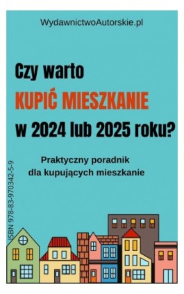 Czy warto kupić mieszkanie w 2024 lub 2025 roku? - Praca zbiorowa - Ebook - 978-83-970342-5-9