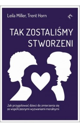 Tak zostaliśmy stworzeni. Jak przygotować dzieci do zmierzenia się ze współczesnymi wyzwaniami moralnymi - Leila Miller - Ebook - 978-83-67634-54-0