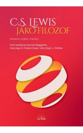 C.S. Lewis jako filozof. Prawda, Dobro i Piękno - David J. Baggett - Ebook - 978-83-67634-38-0