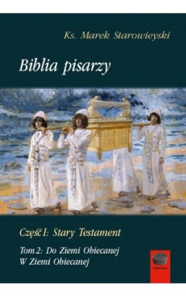 Biblia pisarzy, cz. I: Stary Testament, t. 2: Do Ziemi Obiecanej. W Ziemi Obiecanej - Marek Starowieyski - Ebook - 978-83-68182-89-7