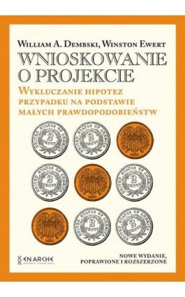 Wnioskowanie o projekcie. Wykluczanie hipotez przypadku na podstawie małych prawdopodobieństw - William A. Dembski - Ebook - 978-83-68119-01-5